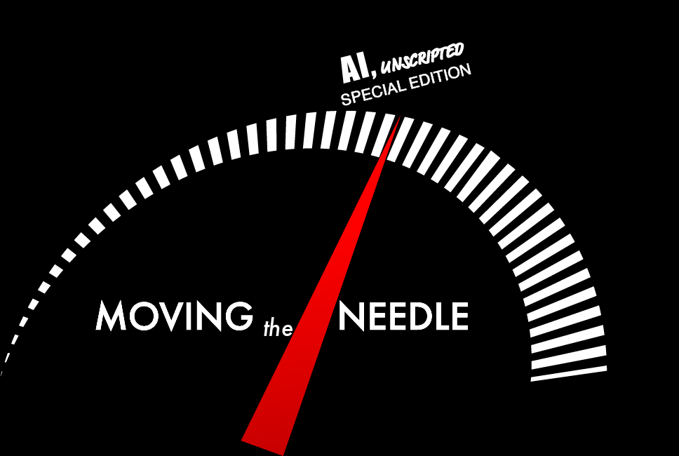 Moving the Needle Podcast log with the red needle pointing to the text: AI, Unscripted Special Edition